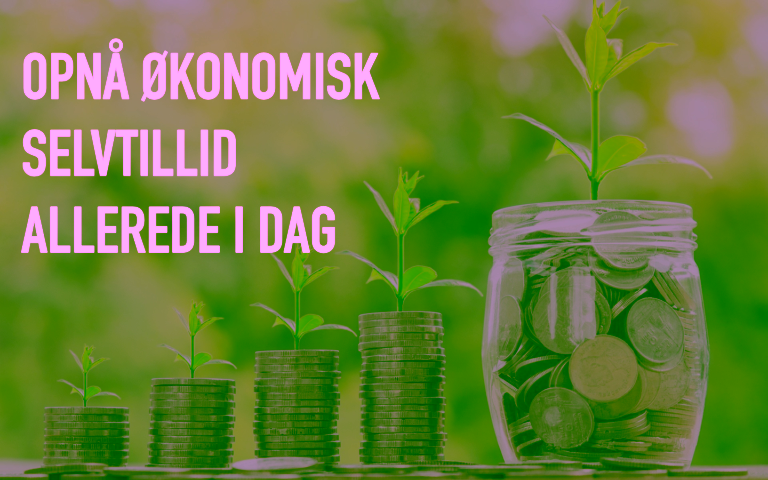 Opnå økonomisk selvtillid allerede i dag