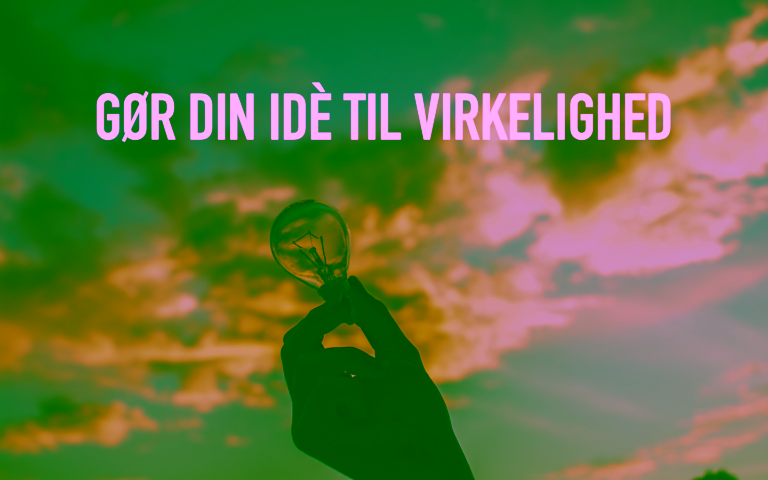 Gør din idé til virkelighed