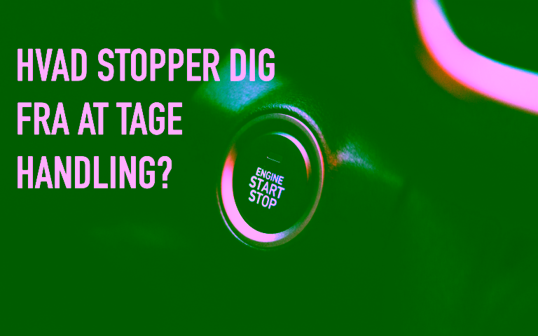 Hvad stopper dig fra at tage handling?